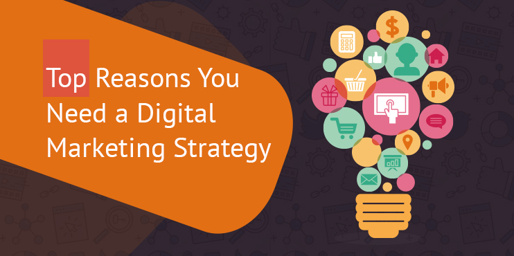Top-Reasons-You-Need-a-Digital-Marketing-Strategy